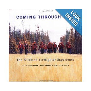 Coming Through Fire: The Wildland Firefighter Experience: David Greer, Noel Hendrickson: 9781551923246: Books