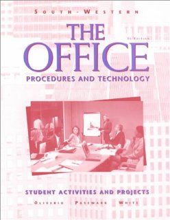 The Office: Procedures and Technology: Student Activities & Projects: Mary Ellen Oliverio, William R. Pasewark, Bonnie R. White: 9780538667371: Books