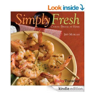 Simply Fresh: Casual Dining at Home eBook: Jeff Morgan: Kindle Store
