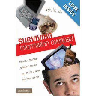 Surviving Information Overload The Clear, Practical Guide to Help You Stay on Top of What You Need to Know (9780310258643) Kevin A. Miller Books
