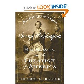 An Imperfect God: George Washington, His Slaves, and the Creation of America: Henry Wiencek: Books