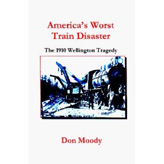 America's Worst Train Disaster: Don Moody: 9781892298126: Books