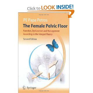 The Female Pelvic Floor: Function, Dysfunction and Management According to the Integral Theory: 9783540336631: Medicine & Health Science Books @