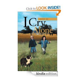 I Cry Alone   Kindle edition by Jackie Mc. Literature & Fiction Kindle eBooks @ .