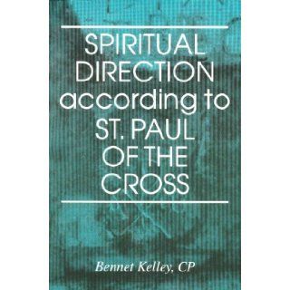 Spiritual Direction According to St. Paul of the Cross: Bennet Kelley: 9780818906534: Books