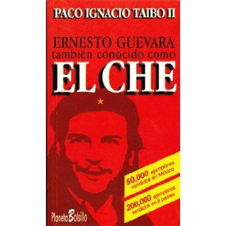 Ernesto Guevara Tambien Conocido Como El Che/ernesto Guevara Also Know As El Che (Spanish Edition): Paco Ignacio, II Taibo: 9789684067318: Books