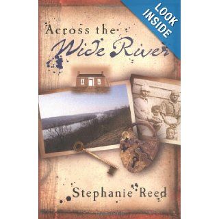 Across the Wide River: A Novel: Stephanie Reed: 9780825435768: Books