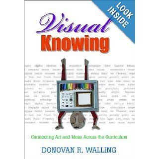 Visual Knowing: Connecting Art and Ideas Across the Curriculum (9781412914482): Donovan R. Walling: Books