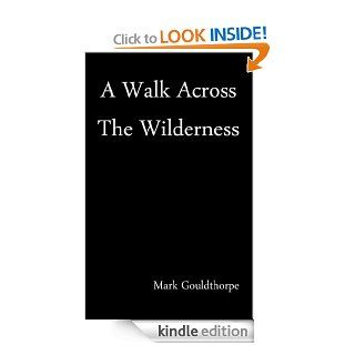 A Walk Across The Wilderness eBook: Mark Gouldthorpe: Kindle Store