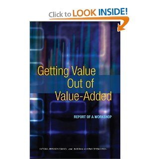 Getting Value Out of Value Added: Report of a Workshop: Program Evaluation, and Accountability Committee on Value Added Methodology for Instructional Improvement, Board on Testing and Assessment, Division of Behavioral and Social Sciences and Education, Na