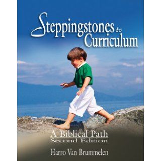 Steppingstones to Curriculum: A Biblical Path: Harro Van Brummelen: 9781583310236: Books