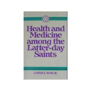 Health and Medicine Among the Latter Day Saints: Science, Sense & Scripture: Jr. Lester E. Bush: 9780824512194: Books