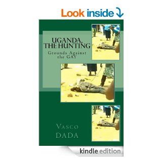Uganda, The Hunting grounds against Gay eBook: Vasco Dada: Kindle Store