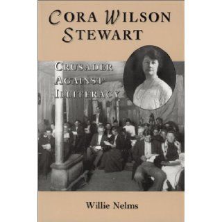Cora Wilson Stewart: Crusader Against Illiteracy: Willie Nelms: Books