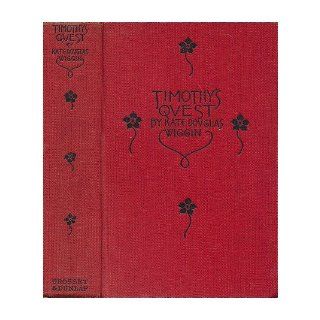 Timothy's Quest; a Story for Anybody, Young or Old, Who Cares to Read It, by Kate Douglas Wiggin. with Illustrations by Oliver Herford: Kate Douglas Smith (1856 1923) Wiggin: Books