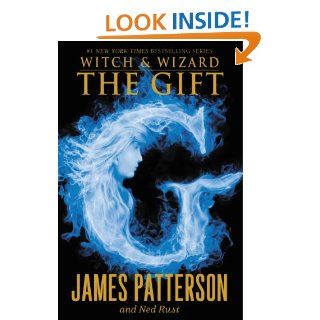 The Gift (Witch & Wizard) eBook: James Patterson, Ned Rust: Kindle Store