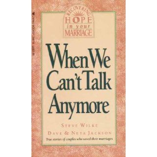 When We Can't Talk Anymore Stories About Couples Who Learned How to Communicate Again (Recovering hope in your marriage) Steve Wilke, Dave Jackson, Neta Jackson 9780842379878 Books