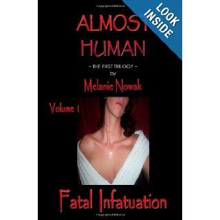 Fatal Infatuation: Almost Human: Melanie Nowak: 9780982410202: Books