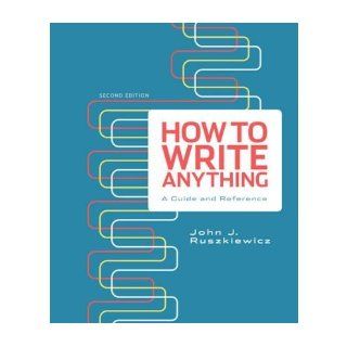 [ How to Write Anything A Guide and Reference [ HOW TO WRITE ANYTHING A GUIDE AND REFERENCE ] By Ruszkiewicz, John J ( Author )Jan 05 2012 Spiral John J Ruszkiewicz Books