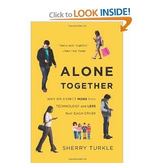 Alone Together: Why We Expect More from Technology and Less from Each Other: Sherry Turkle: 9780465031467: Books