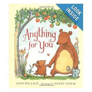 Anything for You: John Wallace, Harry Horse: 9780060581299: Books