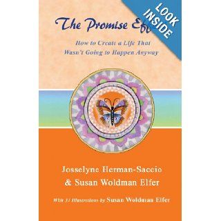 The Promise Effect: How to Create a Life That Wasn't Going to Happen Anyway: Josselyne Herman Saccio, Susan Woldman Elfer: 9780971586239: Books