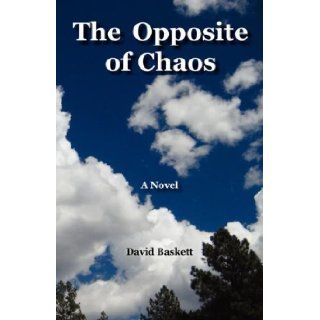 The Opposite of Chaos: Fiction and sports psychology for use in learning gymnastics or other sports or musical instruments or art, but also life: David C Baskett: 9780979392405: Books