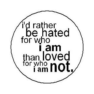 I'D RATHER BE HATED FOR WHO I AM THAN LOVED FOR WHO I AM NOT Kurt Cobain Quote Pinback Button 1.25" Pin / Badge Nirvana: Everything Else