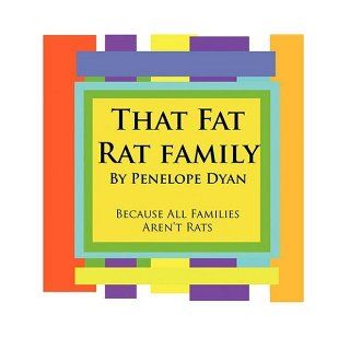 That Fat Rat Family  Because All Families Aren't Rats: PENELOPE DYAN: 9781935118176: Books