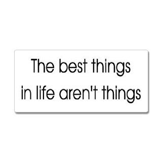 The Best Things In Life Aren't Things   Window Bumper Sticker Automotive