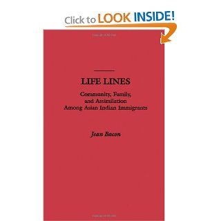 Life Lines Community, Family, and Assimilation among Asian Indian Immigrants Jean Bacon 9780195099720 Books