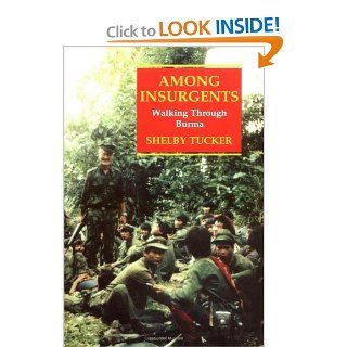 Among Insurgents Walking Through Burma (9781860645297) Shelby Tucker Books