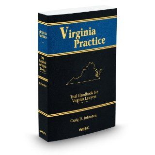 Trial Handbook for Virginia Lawyers, 2012 ed. (Vol. 1, Virginia Practice Series(TM)) Craig Johnston 9780314609199 Books