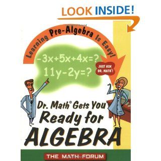 Dr. Math Gets You Ready for Algebra: Learning Pre Algebra Is Easy! Just Ask Dr. Math!: The Math Forum Drexel University, Jessica Wolk Stanley: 9780471225560: Books