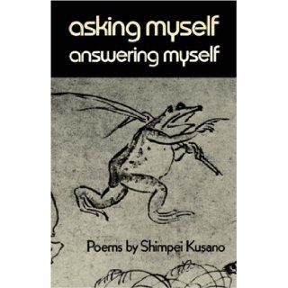 Asking Myself, Answering Myself: Shimpei Kusano, Susumu Kamaike: 9780811208871: Books