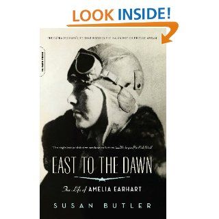 East to the Dawn: The Life of Amelia Earhart eBook: Susan Butler: Kindle Store