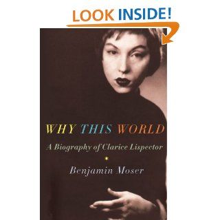 Why This World: A Biography of Clarice Lispector eBook: Benjamin Moser: Kindle Store