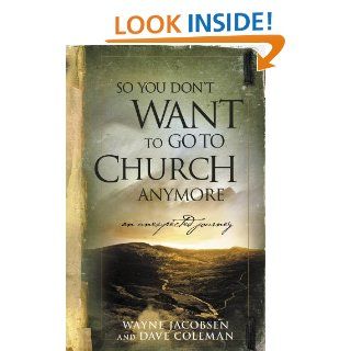 So You Don't Want to Go to Church Anymore: An Unexpected Journey   Kindle edition by Wayne Jacobsen, Dave Coleman. Religion & Spirituality Kindle eBooks @ .