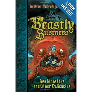 Sea Monsters and Other Delicacies (An Awfully Beastly Business): David Sinden, Matthew Morgan, Guy Macdonald, Jonny Duddle: 9781416986508: Books
