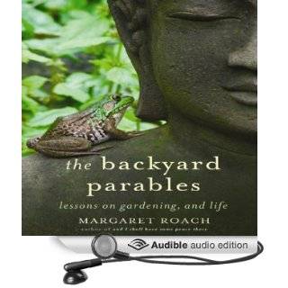The Backyard Parables: Lessons on Gardening, and Life (Audible Audio Edition): Margaret Roach: Books