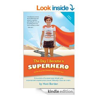 The Day I Became a Superhero: A true story of a seven year old girl who experienced a superhuman power following a fatal car crash. eBook: Honi Borden: Kindle Store