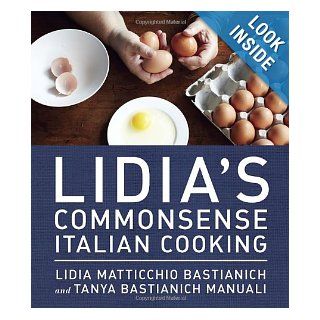 Lidia's Commonsense Italian Cooking: 150 Delicious and Simple Recipes Anyone Can Master: Lidia Matticchio Bastianich, Tanya Bastianich Manuali: 9780385349444: Books
