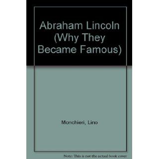 Abraham Lincoln (Why They Became Famous): Lino Monchieri: 9780382068553: Books