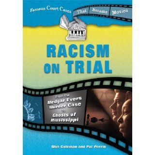 Racism on Trial: From the Medgar Evers Murder Case to Ghosts of Mississippi (Famous Court Cases That Became Movies): Wim Coleman, Pat Perrin: 9780766030596: Books