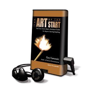 The Art of the Start: The Time Tested, Battle Hardened Guide for Anyone Starting Anything [With Earbuds] (Playaway Adult Nonfiction): Guy Kawasaki, Paul Boehmer: 9781615456529: Books