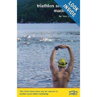 Triathlon Swimming Made Easy The Total Immersion Way for Anyone to Master Open Water Swimming Terry Laughlin 9781931009072 Books