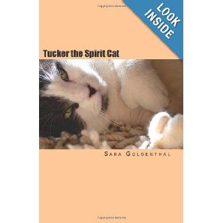 Tucker the Spirit Cat: A Meditation on Love and Hope for Anyone Grieving the Loss of an Animal Friend: Sara Goldenthal: 9781461039150: Books