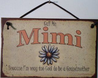Vintage Style Sign with Daisy Saying, "Call Me Mimi Because I'm way too Cool to be a Grandmother" Decorative Fun Universal Household Signs from Egbert's Treasures  
