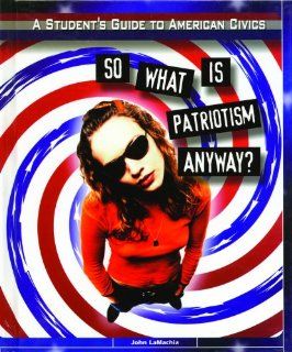 So What Is Patriotism Anyway? (Student's Guide to American Civics) (9780823934478) John Lamachia Books