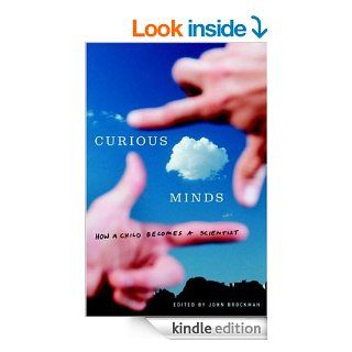 Curious Minds How a Child Becomes a Scientist eBook John Brockman Kindle Store